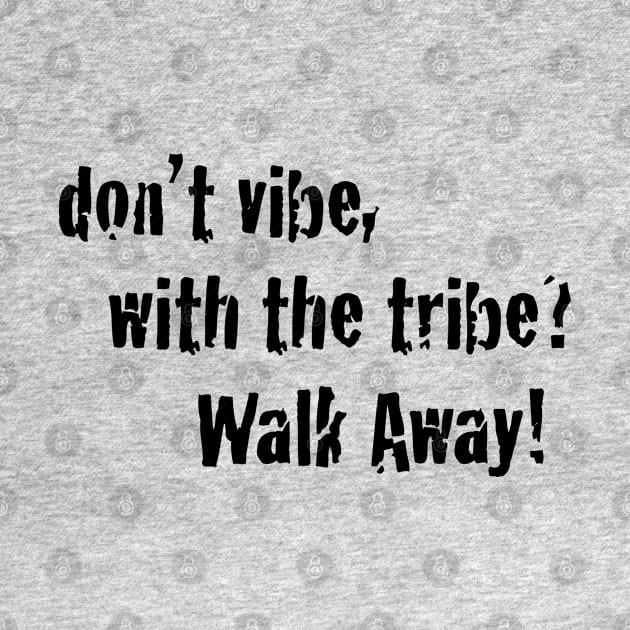 Don't Vibe With the Tribe | Inspirational Street wear by JTEESinc